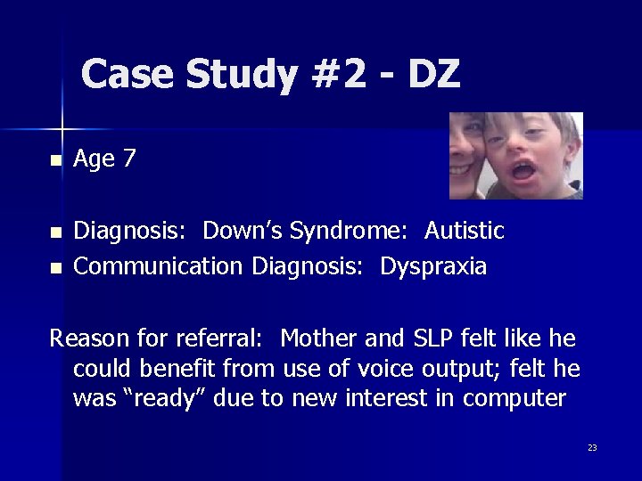 Case Study #2 - DZ n Age 7 n Diagnosis: Down’s Syndrome: Autistic Communication