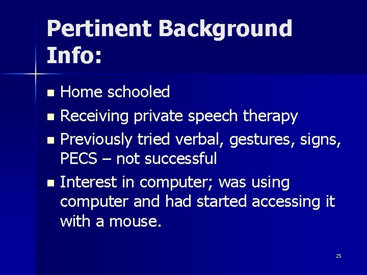 Pertinent Background Info: Home schooled n Receiving private speech therapy n Previously tried verbal,
