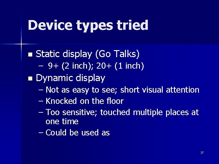 Device types tried n Static display (Go Talks) – 9+ (2 inch); 20+ (1