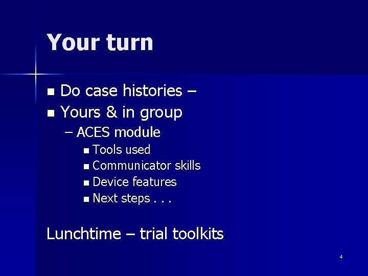 Your turn Do case histories – n Yours & in group n – ACES