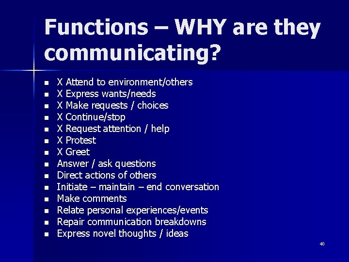 Functions – WHY are they communicating? n n n n X Attend to environment/others