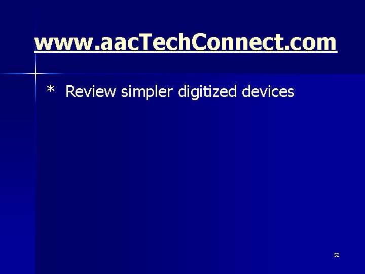 www. aac. Tech. Connect. com * Review simpler digitized devices 52 