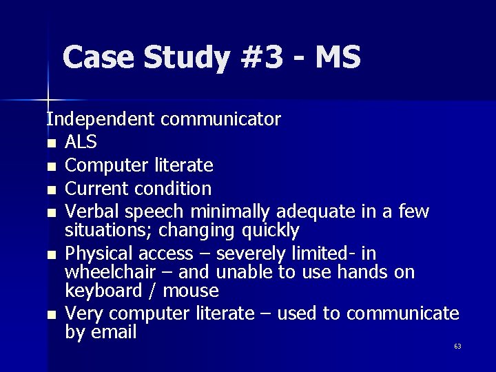 Case Study #3 - MS Independent communicator n ALS n Computer literate n Current