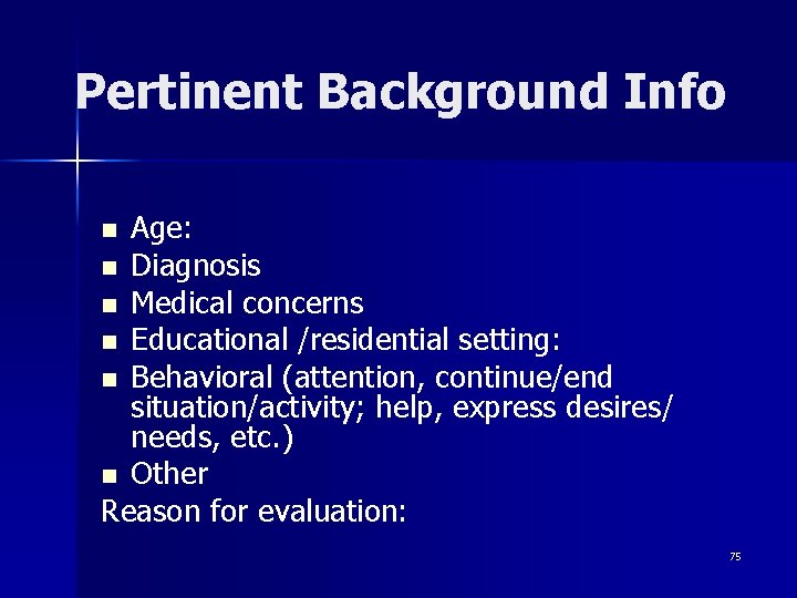 Pertinent Background Info Age: n Diagnosis n Medical concerns n Educational /residential setting: n