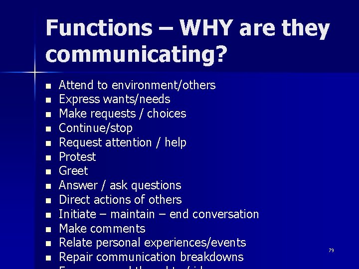 Functions – WHY are they communicating? n n n n Attend to environment/others Express