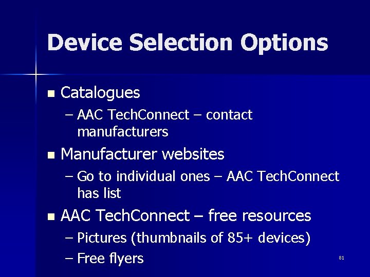 Device Selection Options n Catalogues – AAC Tech. Connect – contact manufacturers n Manufacturer