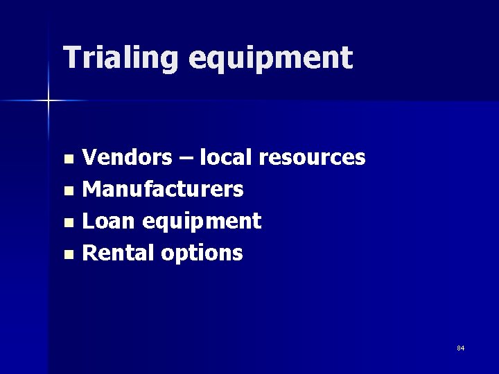 Trialing equipment Vendors – local resources n Manufacturers n Loan equipment n Rental options