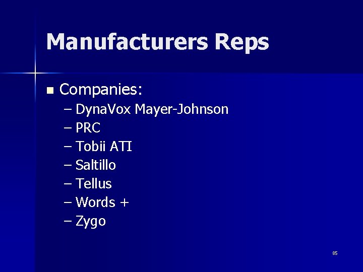 Manufacturers Reps n Companies: – Dyna. Vox Mayer-Johnson – PRC – Tobii ATI –