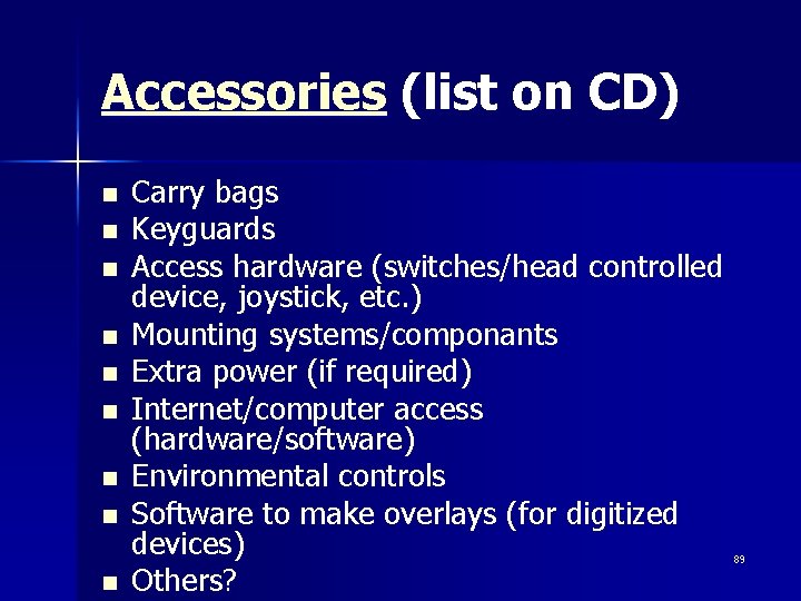 Accessories (list on CD) n n n n n Carry bags Keyguards Access hardware