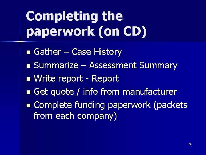 Completing the paperwork (on CD) Gather – Case History n Summarize – Assessment Summary