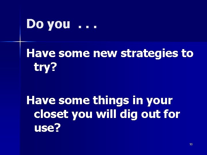 Do you. . . Have some new strategies to try? Have some things in