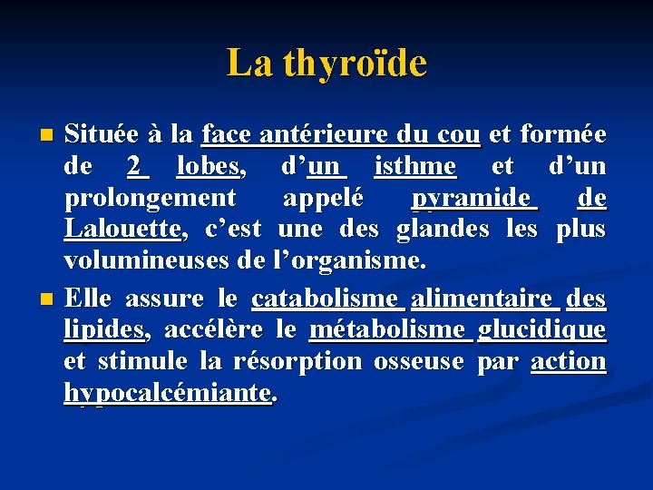La thyroïde Située à la face antérieure du cou et formée de 2 lobes,