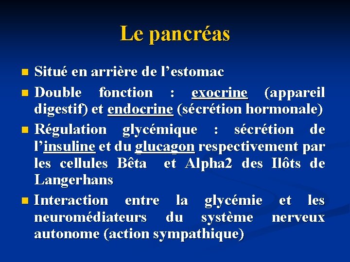 Le pancréas Situé en arrière de l’estomac n Double fonction : exocrine (appareil digestif)