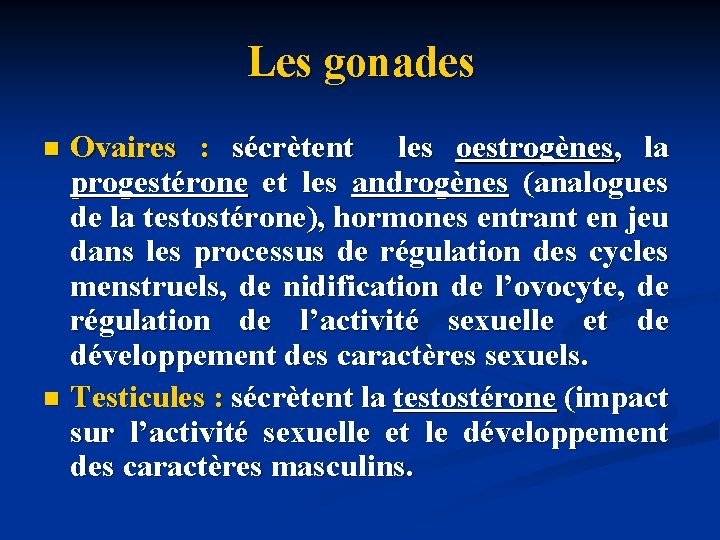 Les gonades Ovaires : sécrètent les oestrogènes, la progestérone et les androgènes (analogues de
