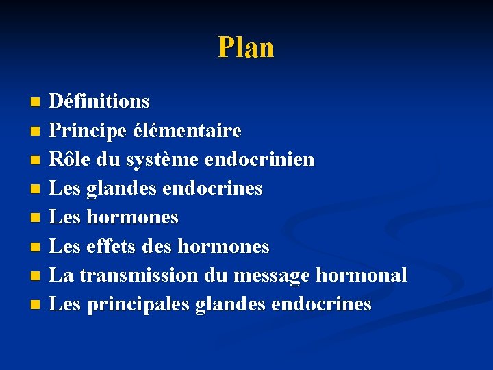 Plan Définitions n Principe élémentaire n Rôle du système endocrinien n Les glandes endocrines