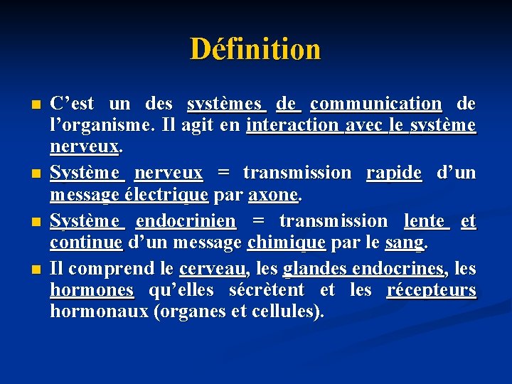 Définition n n C’est un des systèmes de communication de l’organisme. Il agit en