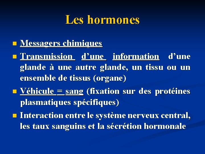 Les hormones Messagers chimiques n Transmission d’une information d’une glande à une autre glande,
