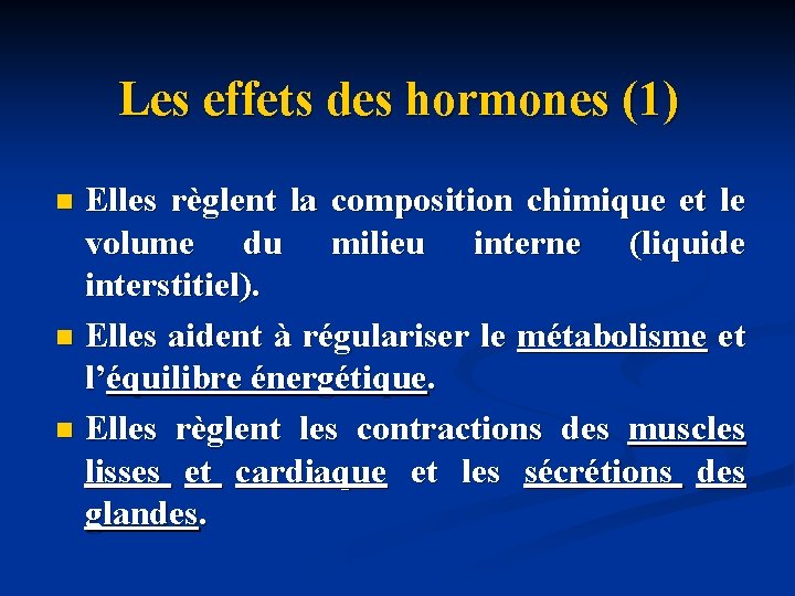 Les effets des hormones (1) Elles règlent la composition chimique et le volume du