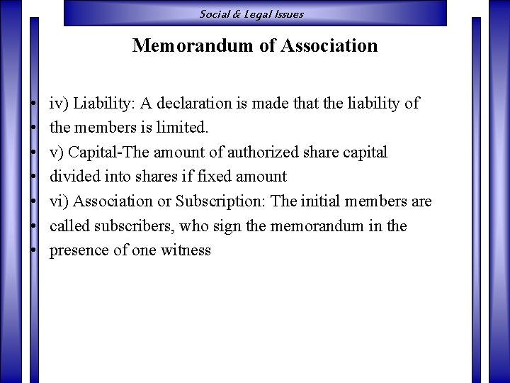 Social & Legal Issues Memorandum of Association • • iv) Liability: A declaration is