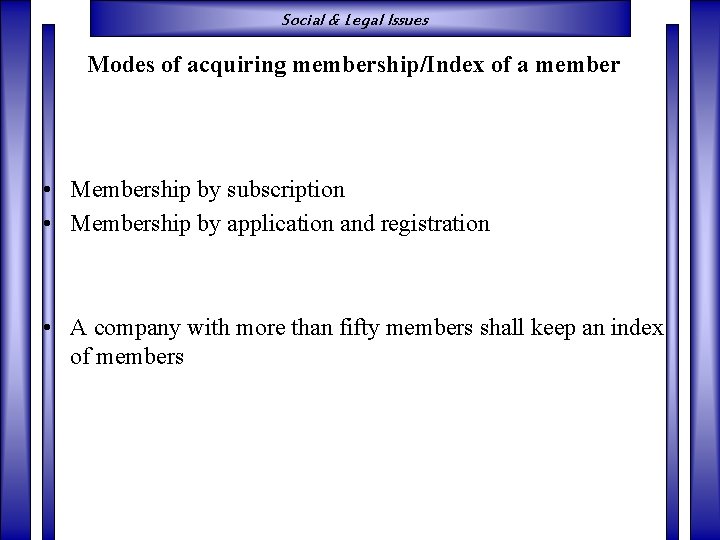 Social & Legal Issues Modes of acquiring membership/Index of a member • Membership by