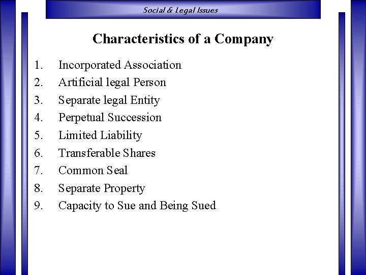 Social & Legal Issues Characteristics of a Company 1. 2. 3. 4. 5. 6.