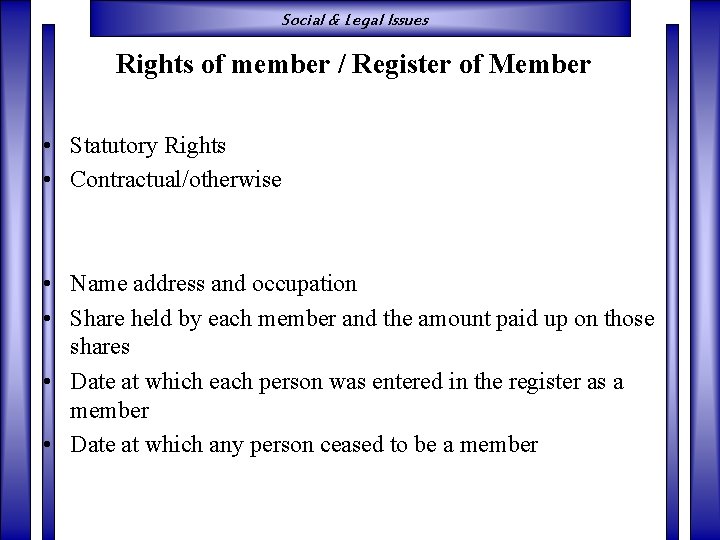 Social & Legal Issues Rights of member / Register of Member • Statutory Rights