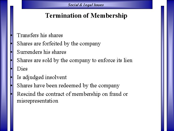 Social & Legal Issues Termination of Membership • • Transfers his shares Shares are