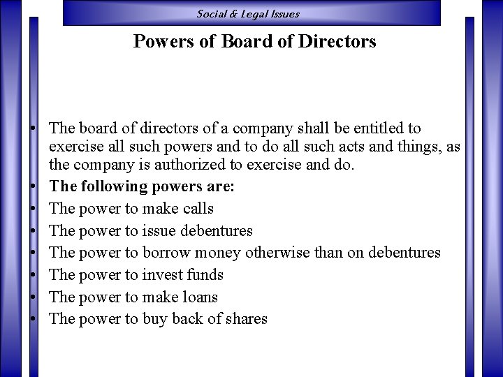 Social & Legal Issues Powers of Board of Directors • The board of directors