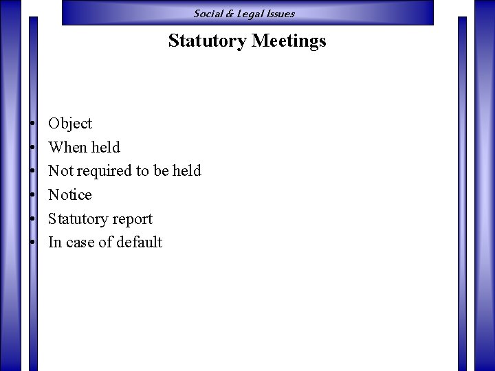 Social & Legal Issues Statutory Meetings • • • Object When held Not required