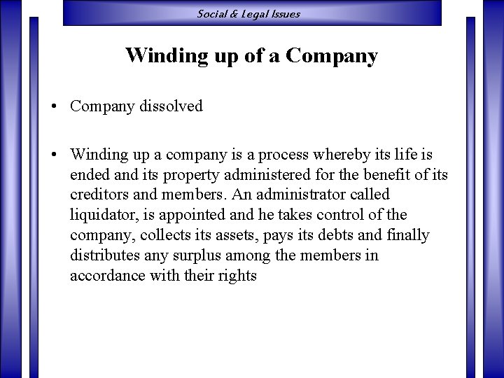 Social & Legal Issues Winding up of a Company • Company dissolved • Winding