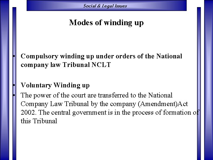 Social & Legal Issues Modes of winding up • Compulsory winding up under orders