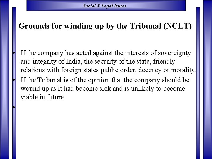 Social & Legal Issues Grounds for winding up by the Tribunal (NCLT) • If