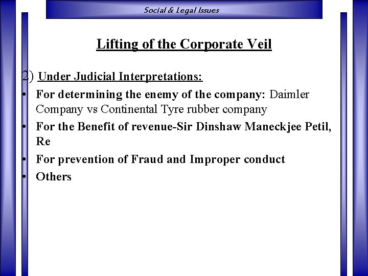 Social & Legal Issues Lifting of the Corporate Veil 2) Under Judicial Interpretations: •