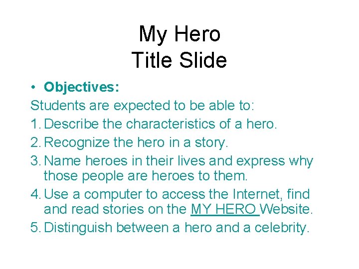 My Hero Title Slide • Objectives: Students are expected to be able to: 1.