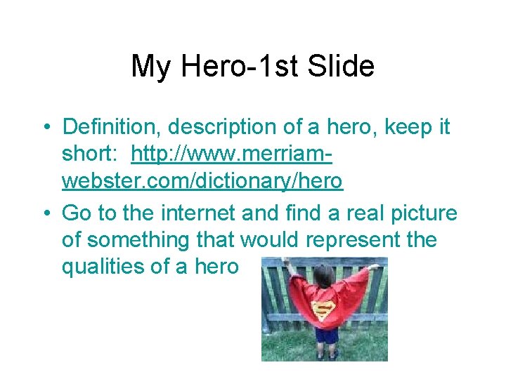 My Hero-1 st Slide • Definition, description of a hero, keep it short: http:
