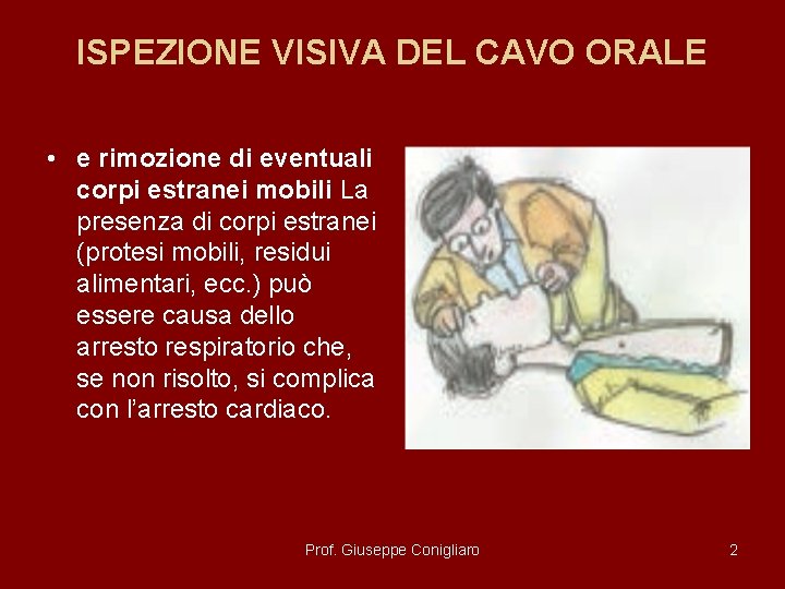 ISPEZIONE VISIVA DEL CAVO ORALE • e rimozione di eventuali corpi estranei mobili La ISPEZIONE VISIVA DEL CAVO ORALE • e rimozione di eventuali corpi estranei mobili La