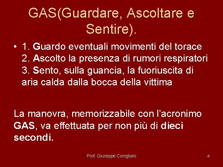 GAS(Guardare, Ascoltare e Sentire). • 1. Guardo eventuali movimenti del torace 2. Ascolto la GAS(Guardare, Ascoltare e Sentire). • 1. Guardo eventuali movimenti del torace 2. Ascolto la