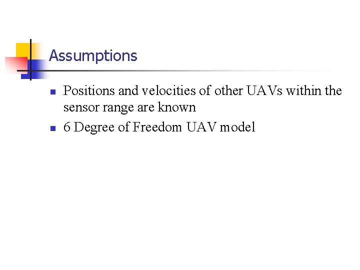 Assumptions n n Positions and velocities of other UAVs within the sensor range are