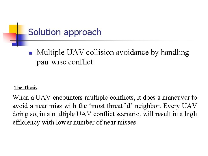 Solution approach n Multiple UAV collision avoidance by handling pair wise conflict Thesis When