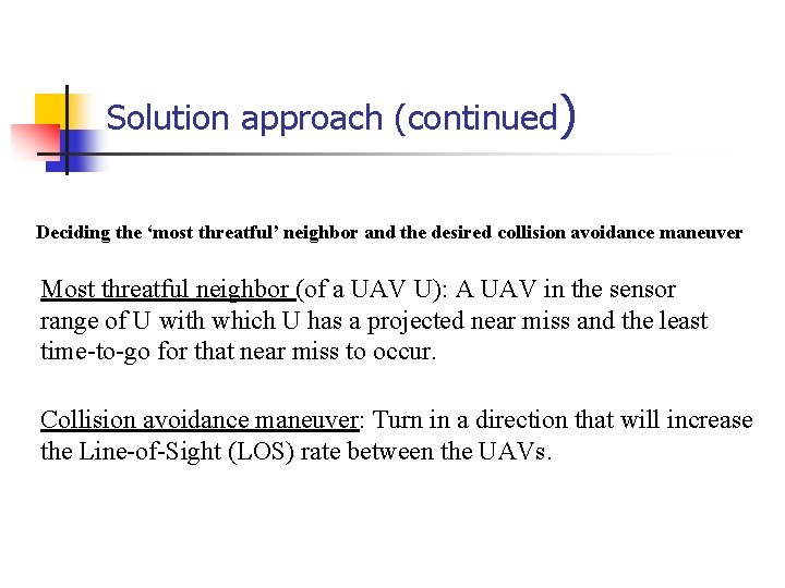 Solution approach (continued) Deciding the ‘most threatful’ neighbor and the desired collision avoidance maneuver