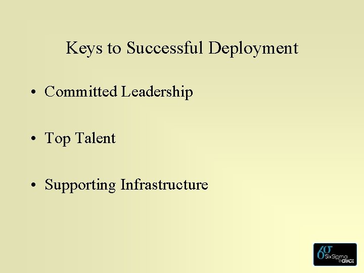 Keys to Successful Deployment • Committed Leadership • Top Talent • Supporting Infrastructure 