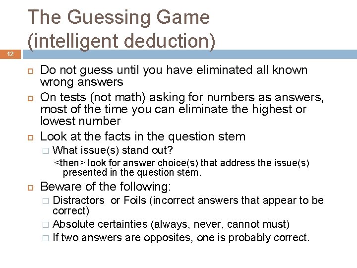 12 The Guessing Game (intelligent deduction) Do not guess until you have eliminated all