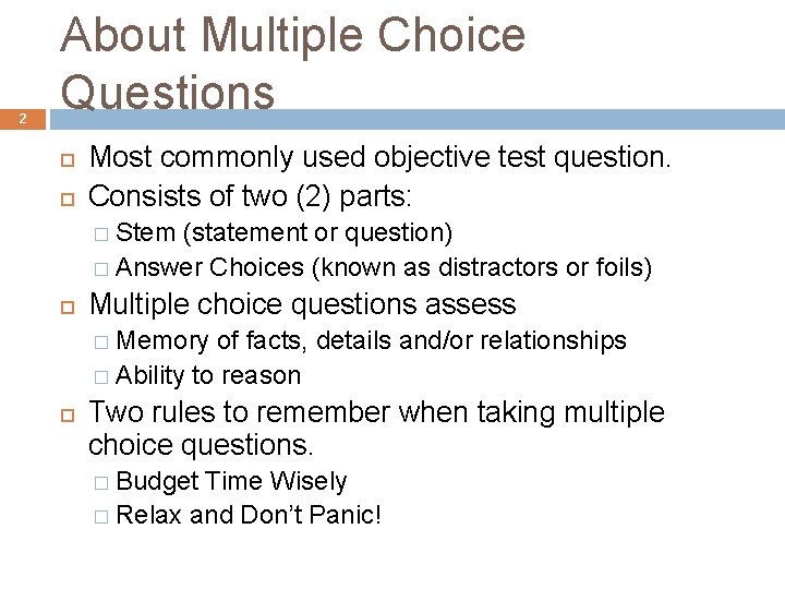 2 About Multiple Choice Questions Most commonly used objective test question. Consists of two
