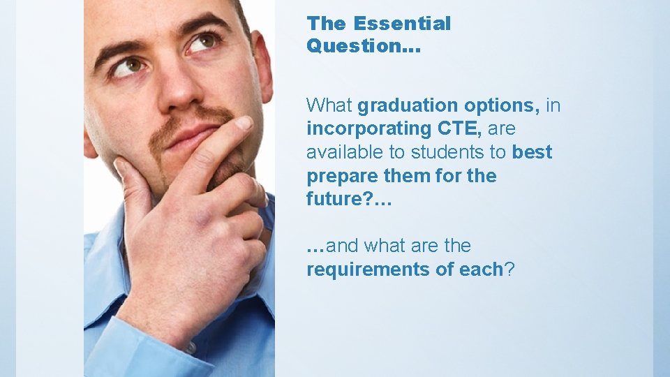 The Essential Question… What graduation options, in incorporating CTE, are available to students to