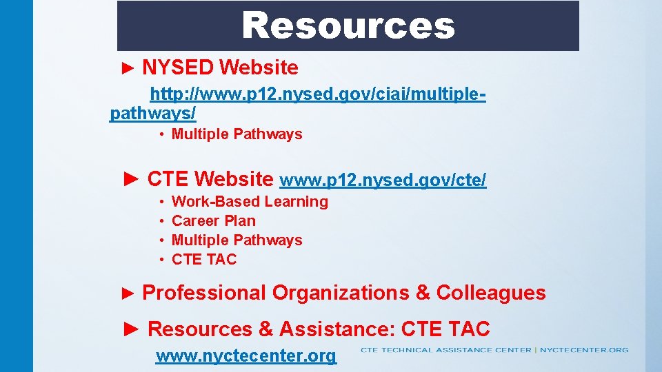 Resources ► NYSED Website http: //www. p 12. nysed. gov/ciai/multiplepathways/ • Multiple Pathways ►