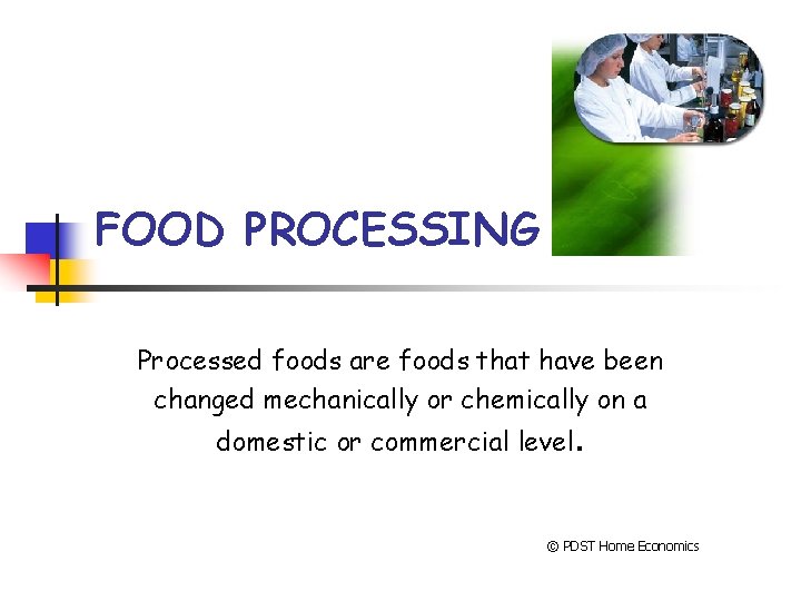 FOOD PROCESSING Processed foods are foods that have been changed mechanically or chemically on