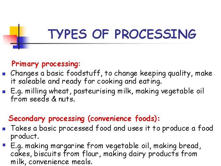 TYPES OF PROCESSING n n n § Primary processing: Changes a basic foodstuff, to