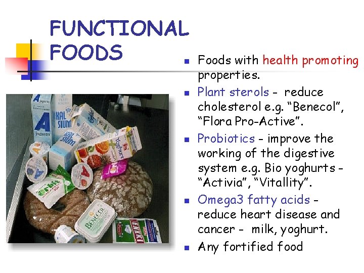 FUNCTIONAL FOODS n n n Foods with health promoting properties. Plant sterols - reduce