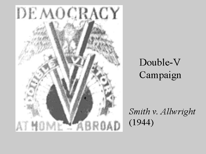 Double-V Campaign Smith v. Allwright (1944) 