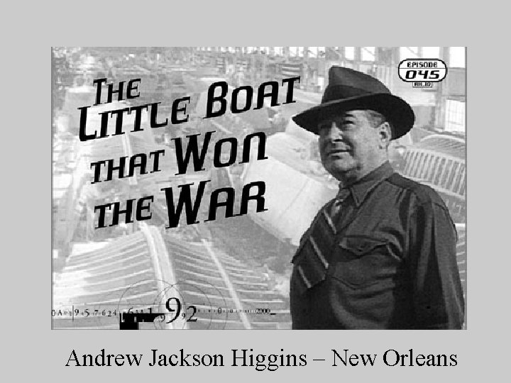 Andrew Jackson Higgins – New Orleans 